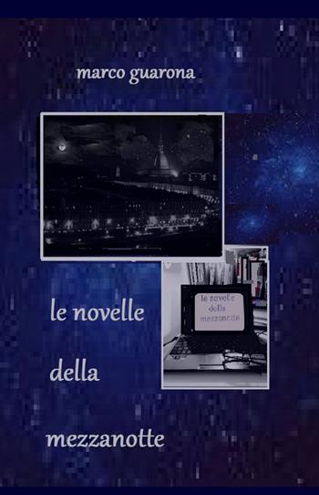 Le novelle della mezzanotte - Marco Guarona - Libro ilmiolibro self publishing 2015, La community di ilmiolibro.it | Libraccio.it