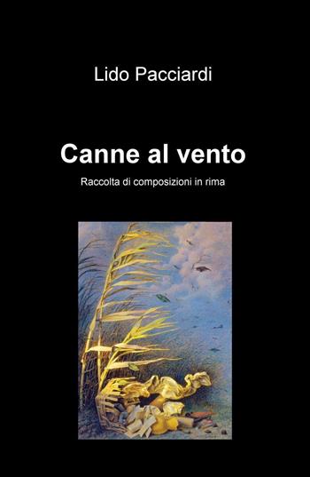 Canne al vento - Lido Pacciardi - Libro ilmiolibro self publishing 2016, La community di ilmiolibro.it | Libraccio.it