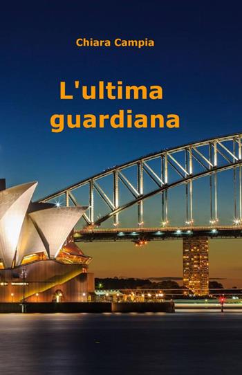 L' ultima guardiana - Chiara Campia - Libro ilmiolibro self publishing 2015, La community di ilmiolibro.it | Libraccio.it