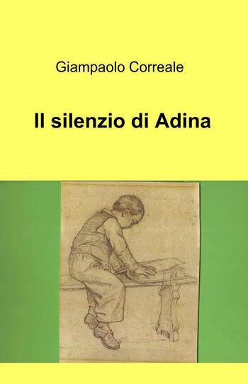 Il silenzio di Adina - Giampaolo Correale - Libro ilmiolibro self publishing 2015, La community di ilmiolibro.it | Libraccio.it