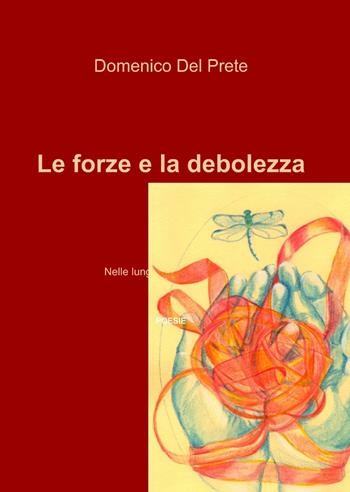 Le forze e la debolezza - Domenico Del Prete - Libro ilmiolibro self publishing 2015, La community di ilmiolibro.it | Libraccio.it