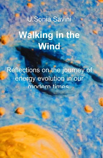 Walking in the wind - U. Sonia Savini - Libro ilmiolibro self publishing 2015, La community di ilmiolibro.it | Libraccio.it