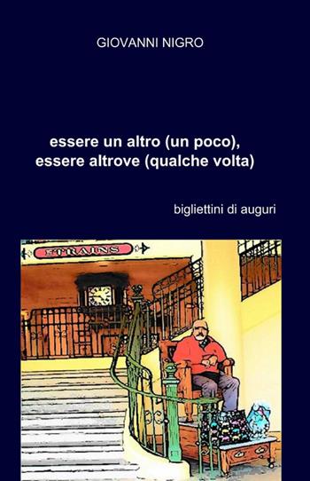 Essere un altro (un poco), essere altrove (qualche volta) - Giovanni Nigro - Libro ilmiolibro self publishing 2015, La community di ilmiolibro.it | Libraccio.it