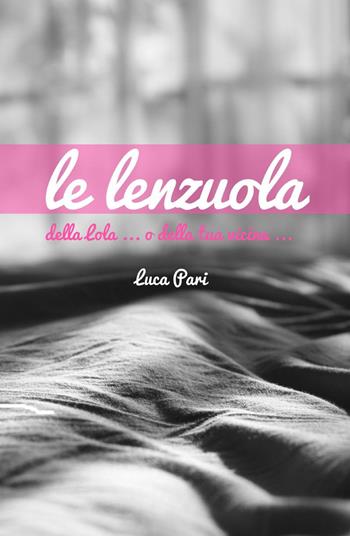 Le lenzuola - Luca Pari - Libro ilmiolibro self publishing 2015, La community di ilmiolibro.it | Libraccio.it