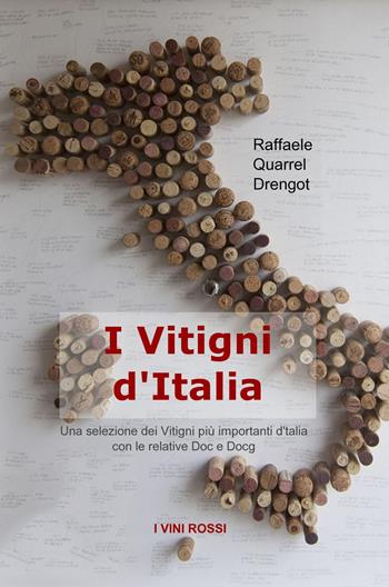 I vitigni d'Italia. Una selezione dei vitigni più importanti d'Italia con le relative Doc e Docg - Raffaele Quarrel Drengot - Libro ilmiolibro self publishing 2015, La community di ilmiolibro.it | Libraccio.it