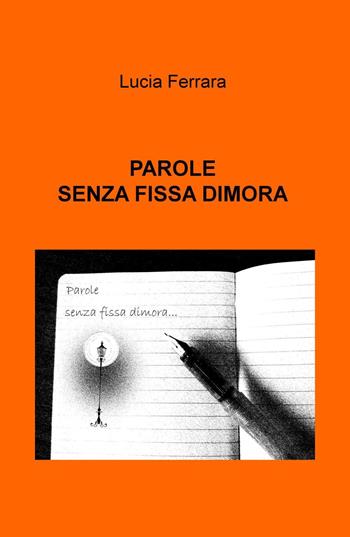 Parole senza fissa dimora - Lucia Ferrara - Libro ilmiolibro self publishing 2015, La community di ilmiolibro.it | Libraccio.it