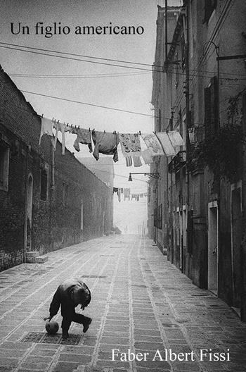 Un figlio americano - Fabrizio Fissi - Libro ilmiolibro self publishing 2015, La community di ilmiolibro.it | Libraccio.it