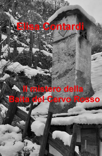 Il mistero della baita del Cervo Rosso - Elisa Contardi - Libro ilmiolibro self publishing 2015, La community di ilmiolibro.it | Libraccio.it
