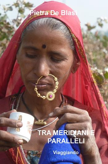 Tra meridiani e paralleli. Viaggiando - Pietra De Blasi - Libro ilmiolibro self publishing 2015, La community di ilmiolibro.it | Libraccio.it