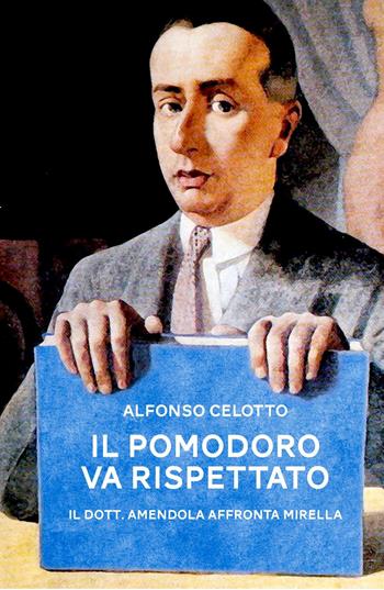 Il pomodoro va rispettato. Il dott. Amendola affronta Mirella - Alfonso Celotto - Libro ilmiolibro self publishing 2015, La community di ilmiolibro.it | Libraccio.it