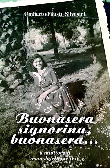 Buonasera signorina, buonasera... - Umberto Fausto Silvestri - Libro ilmiolibro self publishing 2015, La community di ilmiolibro.it | Libraccio.it
