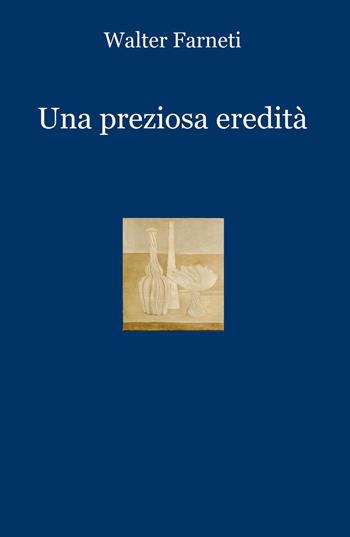 Una preziosa eredità - Walter Farneti - Libro ilmiolibro self publishing 2015, La community di ilmiolibro.it | Libraccio.it