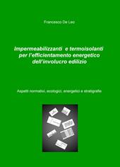 Impermeabilizzanti e termoisolanti per l'efficientamento energetico dell'involucro edilizio. Aspetti normativi, ecologici, energetici e stratigrafie