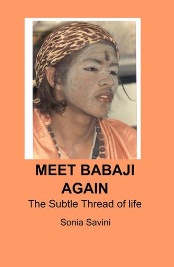 Meet Babaji again. The subtle thread of life - Sonia Savini - Libro ilmiolibro self publishing 2015, La community di ilmiolibro.it | Libraccio.it