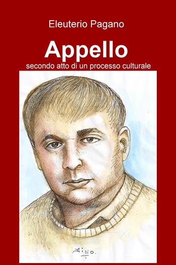 Appello. Secondo atto di un processo culturale - Eleuterio Pagano - Libro ilmiolibro self publishing 2015, La community di ilmiolibro.it | Libraccio.it