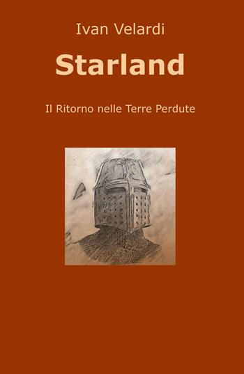 Starland. Il ritorno nelle Terre Perdute - Ivan Velardi - Libro ilmiolibro self publishing 2015, La community di ilmiolibro.it | Libraccio.it