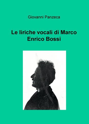 Le liriche vocali di Marco Enrico Bossi - Giovanni Panzeca - Libro ilmiolibro self publishing 2015, La community di ilmiolibro.it | Libraccio.it