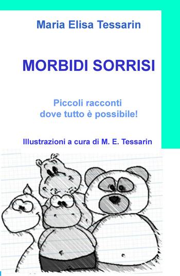 Morbidi sorrisi. Le avventure di Pancrazio e dei suoi amici peluche - M. Elisa Tessarin - Libro ilmiolibro self publishing 2015, La community di ilmiolibro.it | Libraccio.it
