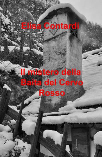 Il mistero della baita del Cervo Rosso - Elisa Contardi - Libro ilmiolibro self publishing 2015, La community di ilmiolibro.it | Libraccio.it