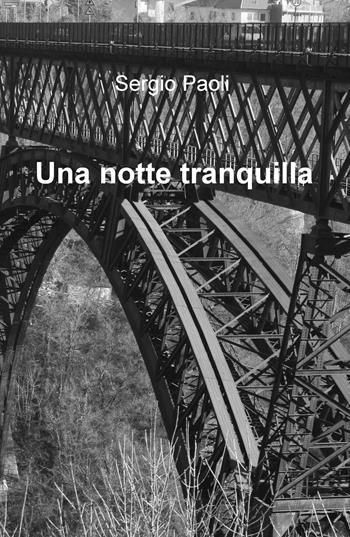 Una notte tranquilla - Sergio Paoli - Libro ilmiolibro self publishing 2015, La community di ilmiolibro.it | Libraccio.it