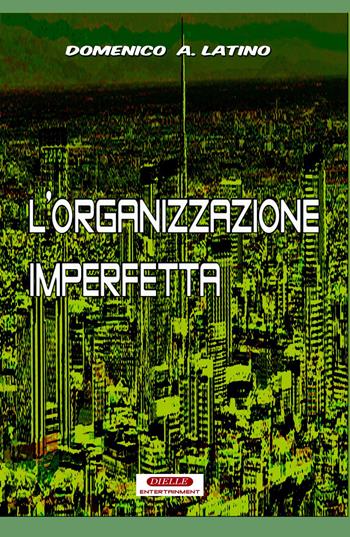 L' organizzazione imperfetta - Domenico A. Latino - Libro ilmiolibro self publishing 2015, La community di ilmiolibro.it | Libraccio.it