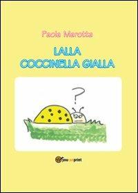 Lalla coccinella gialla - Paola Marotta - Libro Youcanprint 2012, Narrativa per ragazzi | Libraccio.it