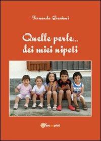 Quelle perle dei miei nipoti - Fernanda Graziani - Libro Youcanprint 2012, Narrativa | Libraccio.it