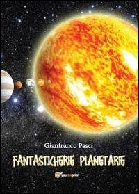 Fantasticherie planetarie - Gianfranco Pesci - Libro Youcanprint 2013, Saggistica | Libraccio.it
