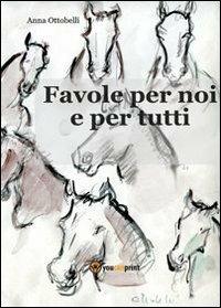 Favole per noi e per tutti - Anna Ottobelli - Libro Youcanprint 2012, Narrativa | Libraccio.it