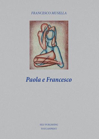 Paola e Francesco - Francesco Musella - Libro Youcanprint 2015, Narrativa | Libraccio.it