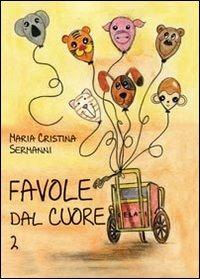 Favole dal cuore. Vol. 2 - Maria Cristina Sermanni - Libro Youcanprint 2013, Narrativa per ragazzi | Libraccio.it