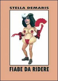 Fiabe da ridere - Stella Demaris - Libro Youcanprint 2013, Narrativa | Libraccio.it