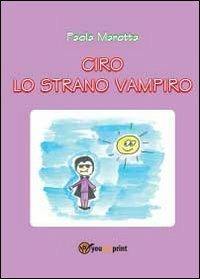 Ciro lo strano vampiro - Paola Marotta - Libro Youcanprint 2013, Narrativa per ragazzi | Libraccio.it