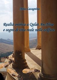 Realtà onirica a Qalat An-Nisa e sogni di vita reale nelle zolfare - Nino Lacagnina - Libro Youcanprint 2013 | Libraccio.it