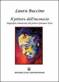 Il pittore dell'inconscio - Laura Buccino - Libro Youcanprint 2013 | Libraccio.it