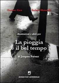 La pioggia e il bel tempo di Jacques Prévert - Gennaro Esca, Barbara Monace - Libro Youcanprint 2013, Cataloghi d'arte | Libraccio.it