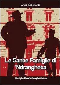 Le sante famiglie di 'ndrangheta - Anna Abbenante - Libro Youcanprint 2013, Saggistica | Libraccio.it