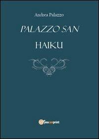 Palazzo San. Haiku - Andrea Palazzo - Libro Youcanprint 2013, Poesia | Libraccio.it