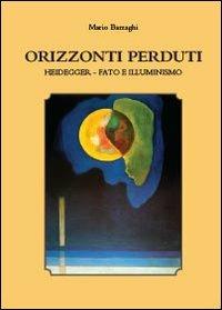 Orizzonti perduti. Heidegger, fato e illuminismo - Mario Barzaghi - Libro Youcanprint 2013, Saggistica | Libraccio.it