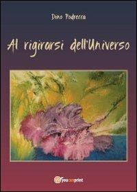 Al rigirarsi dell'universo - Dino Podrecca - Libro Youcanprint 2013, Poesia | Libraccio.it
