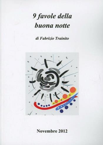 9 favole della buona notte - Fabrizio Trainito - Libro Youcanprint 2013, Narrativa | Libraccio.it