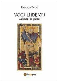 Voci ludenti. Lessico in gioco - Franco Bello - Libro Youcanprint 2013, Tempo libero | Libraccio.it
