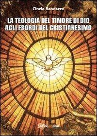La teologia del timore di dio agli esordi del cristianesimo - Cinzia Randazzo - Libro Youcanprint 2013, Scienze, società e religione | Libraccio.it