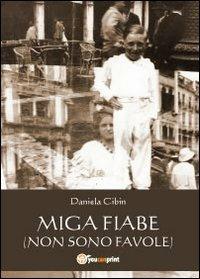 Miga fiabe - Daniela Cibin - Libro Youcanprint 2013, Narrativa | Libraccio.it