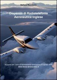 Dispensa di radiotelefonia aeronautica. Ediz. inglese - Stefano Marchesin - Libro Youcanprint 2013, Saggistica | Libraccio.it
