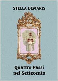 Quattro passi nel Settecento - Stella Demaris - Libro Youcanprint 2013, Narrativa | Libraccio.it