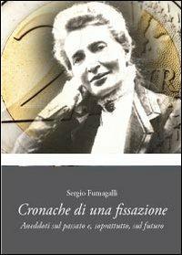 Cronache di una fissazione - Sergio Fumagalli - Libro Youcanprint 2013, Saggistica | Libraccio.it