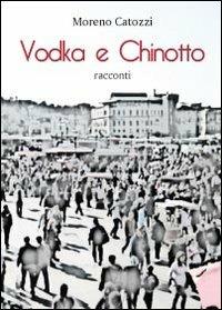 Vodka e Chinotto - Moreno Catozzi - Libro Youcanprint 2013, Narrativa | Libraccio.it