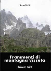 Frammenti di montagna vissuta - Remo Rudi - Libro Youcanprint 2013, Narrativa | Libraccio.it
