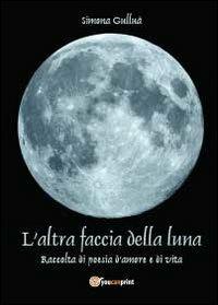 L' altra faccia della luna - Simona Gulluà - Libro Youcanprint 2013 | Libraccio.it
